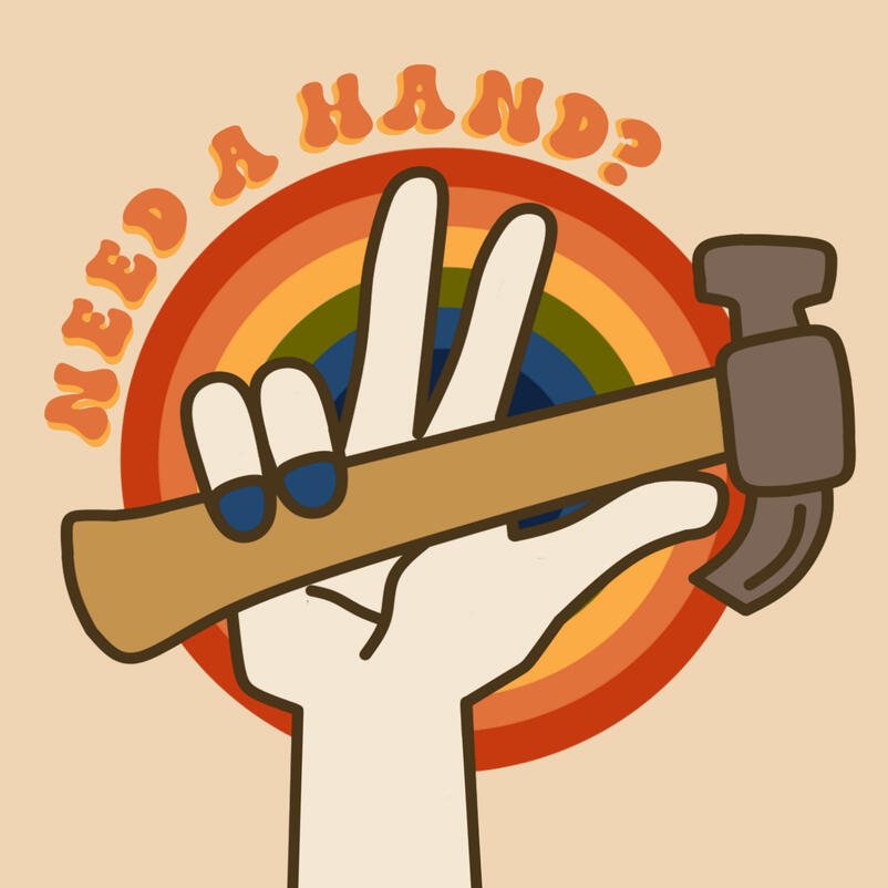 Image of a hand holding a hammer. The hand is pale with blue nails. The background of the image is a rainbow circle. Text surrounds the circle and reads "Need A Hand?"